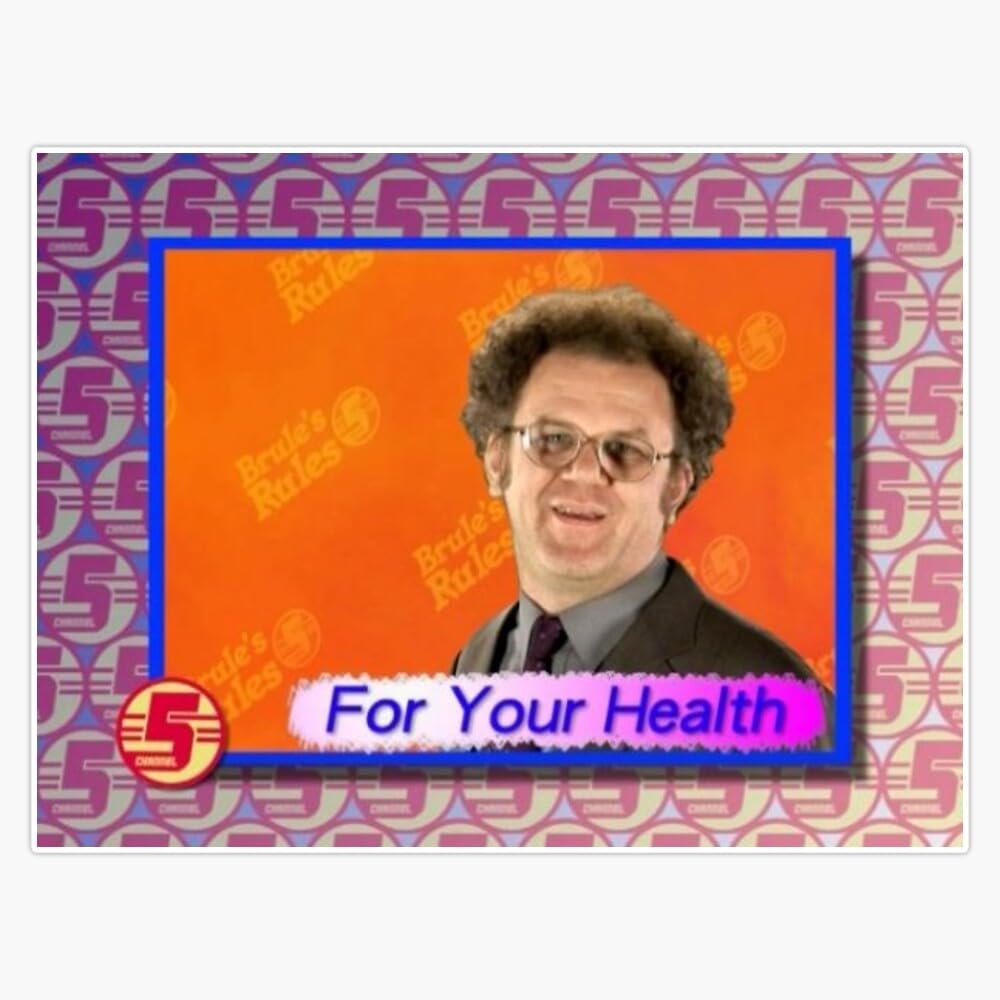 for Your Health - Dr. Steve Brule Sticker Vinyl Waterproof Sticker Decal Car Laptop Wall Window Bumper Sticker 5"