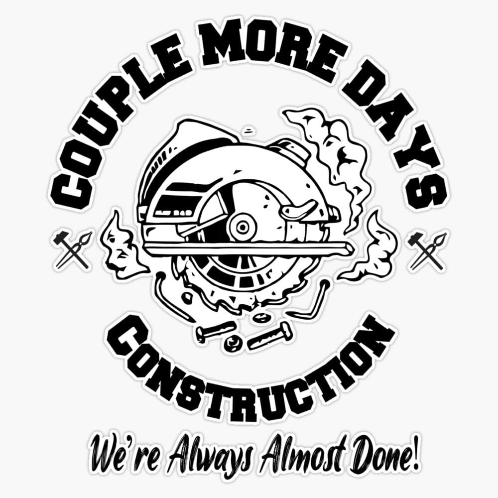 Couple More Days Construction were Always Almost Done Funny 2022 Sticker Vinyl Waterproof Sticker Decal Car Laptop Wall Window Bumper Sticker 5"