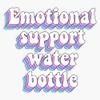 Emotional Support Water Bottle Sticker Vinyl Waterproof Sticker Decal Car Laptop Wall Window Bumper Sticker 5" view 1