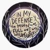 in My Defense The Moon was Full and I was Left Unsupervised Sticker Vinyl Waterproof Sticker Decal Car Laptop Wall Window Bumper Sticker 5" view 1