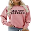 ESIKAH It's too Peopley Sweatshirt Women Crewnceck Pullover Tops Funny Sarcastic Saying Quote Shirt Aesthetic Sweater Rose view 1