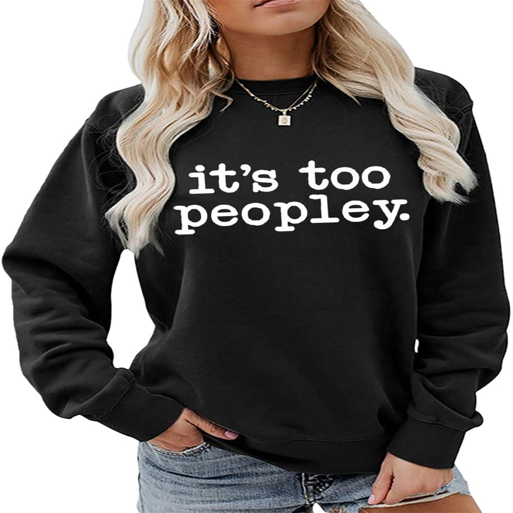 ESIKAH It's too Peopley Sweatshirt Women Crewnceck Pullover Tops Funny Sarcastic Saying Quote Shirt Aesthetic Sweater Black