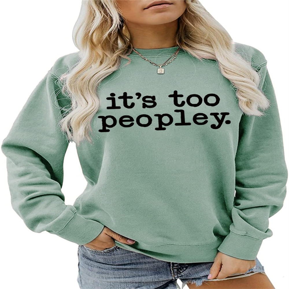 ESIKAH It's too Peopley Sweatshirt Women Crewnceck Pullover Tops Funny Sarcastic Saying Quote Shirt Aesthetic Sweater Green