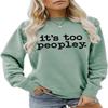 ESIKAH It's too Peopley Sweatshirt Women Crewnceck Pullover Tops Funny Sarcastic Saying Quote Shirt Aesthetic Sweater Green view 1