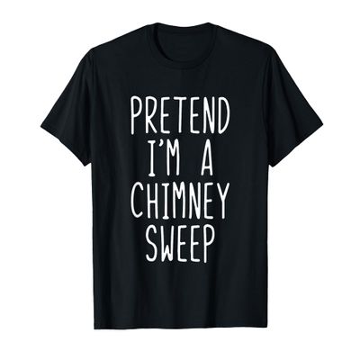 Pretend Im A Chimney Sweep Costume Halloween Lazy Adult Kids T-Shirt