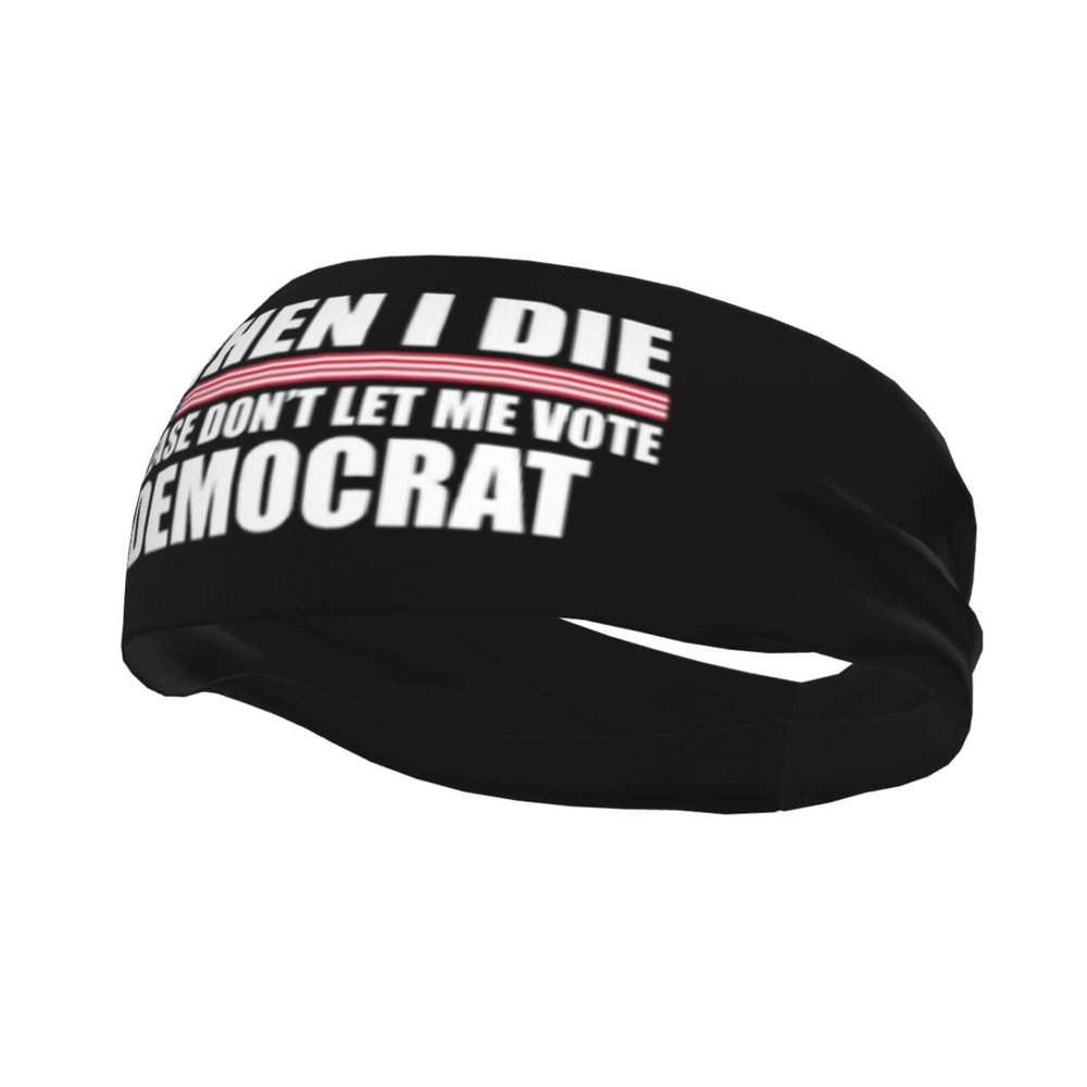 When I Die Don't Let Me Vote Democrat Anti Sweat Band, Outdoor Sports Headband, Moisture Absorption Fitness Running Headband