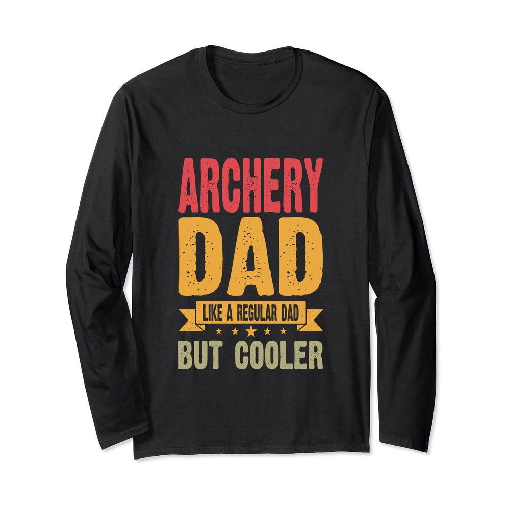 Archery Dad Like A Regular Dad But Cooler Long Sleeve T-Shirt