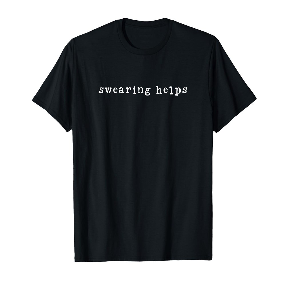 Swearing Helps Sarcastic Cussing Sarcasm T-Shirt