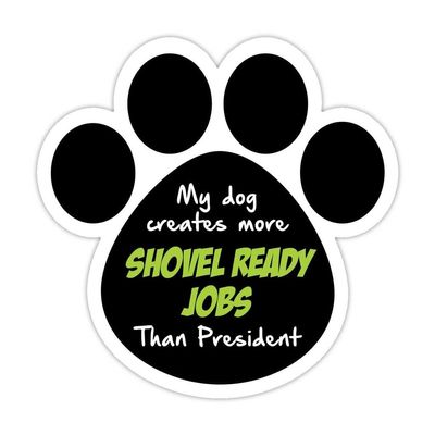 3 Pack Reflective Dog paw Shaped Sticker Decal: My Dog Creates More Shovel Ready Jobs Than President 3"x3"