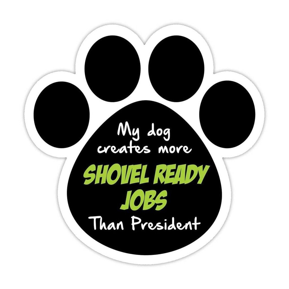 3 Pack Reflective Dog paw Shaped Sticker Decal: My Dog Creates More Shovel Ready Jobs Than President 3"x3"