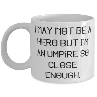 I May Not Be a Hero but I'm an Umpire So Close Enough. 11oz 15oz Mug, Umpire Cup, Special Gifts For Umpire from Boss, Unique umpire gifts, Referee gifts, Baseball gift ideas, Softball gift ideas