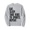 Mothers Day - Eat Sleep Take Kids To Sports Repeat Sweatshirt view 1