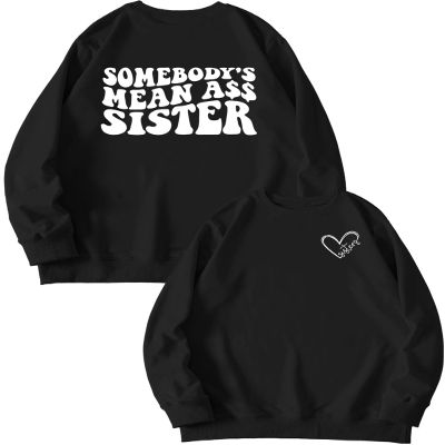 BOYRMSLGY Sisters Sweatshirts for Women Somebody's Mean Ass Sister Shirt Funny Saying Long Sleeve Tops Printed Front and Back