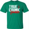 4X-Large Kelly Green Mens True Crime Junkie Funny Gift Idea T-Shirt view 2