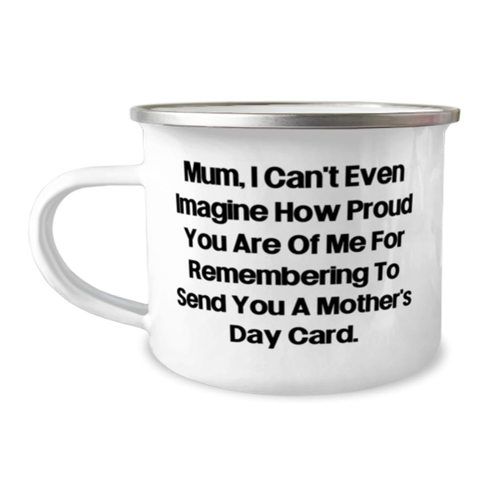 Unique Mum Gifts, Mum, I Can't Even Imagine How Proud You Are Of Me For, Special 12oz Camping Mug For Mom, From Daughter, Humorous gift, Gag gift, Joke gift, Funny present, Comedy gift