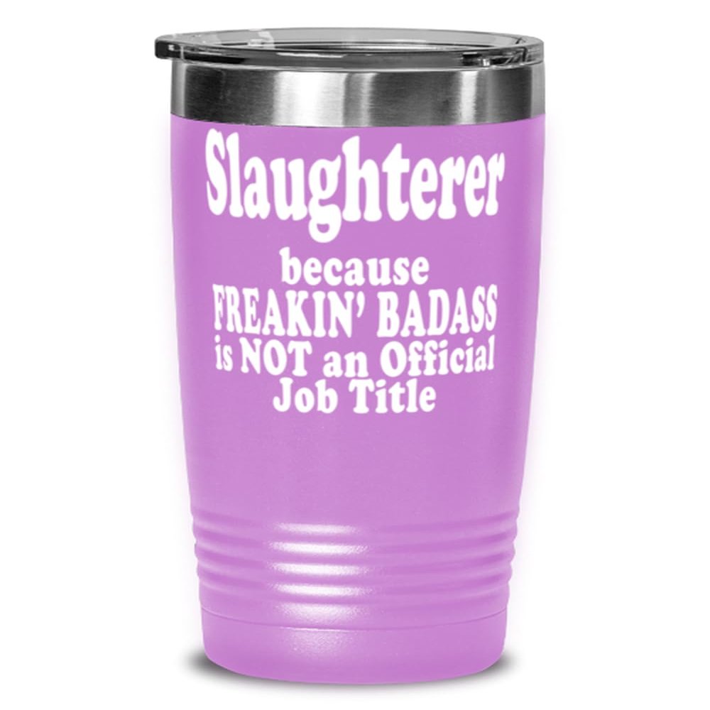 Freakin' Badass Slaughterer Expert is not an Official Job Title. Light Purple Slaughterer Expert 20oz Tumbler Stainless Steel with Vibrant Design