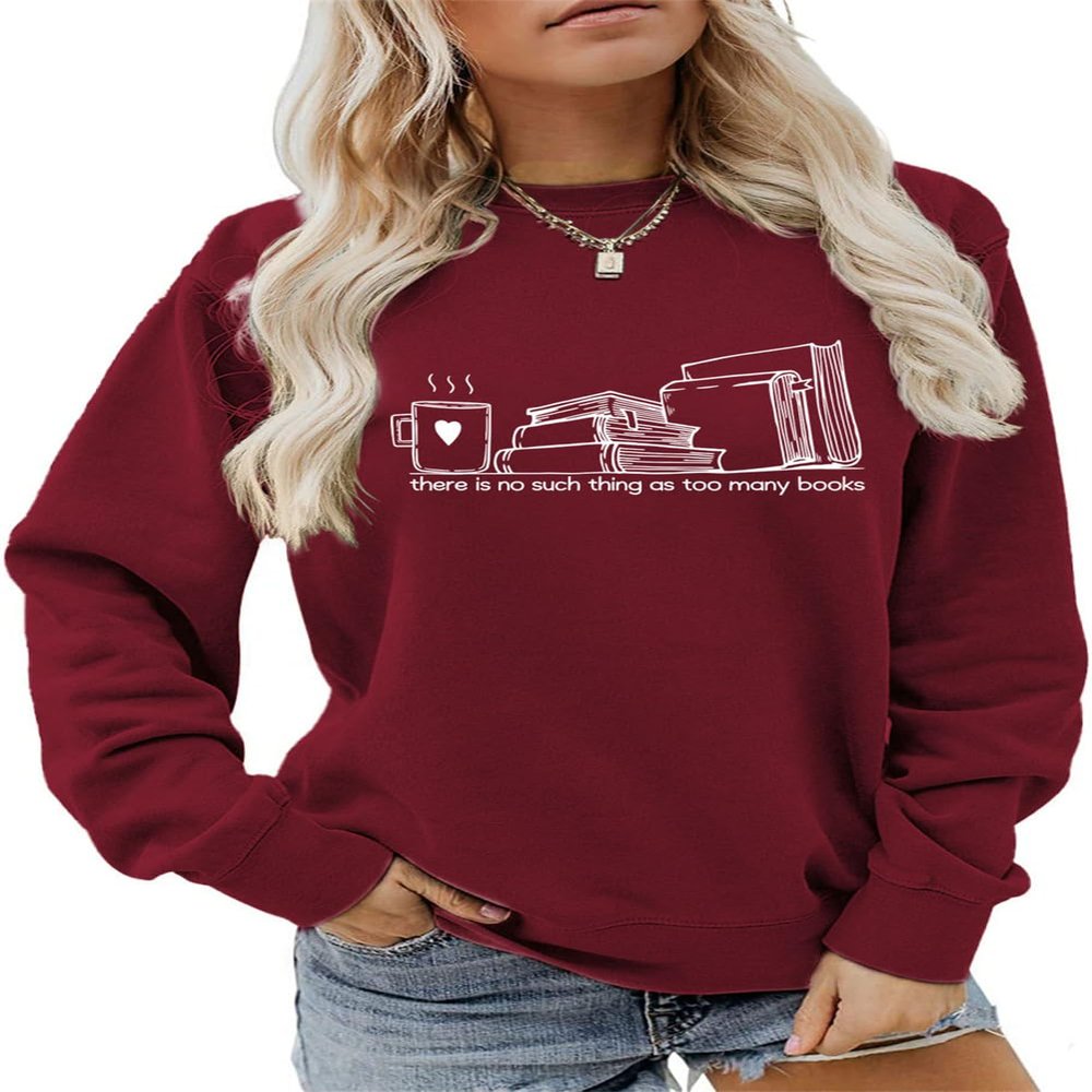 ESIKAH There is No Such Thing As Too Many Books Sweatshirt Funny Book Worm Shirt Women Crewneck Pullover Tops Book Lover Gift Wine Red
