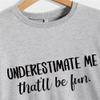 ESIKAH Underestimate Me That'll Be Fun Sweatshirt Funny Letter Printed Graphic Shirt Women Crewneck Sarcastic Pullover Tops Black view 3