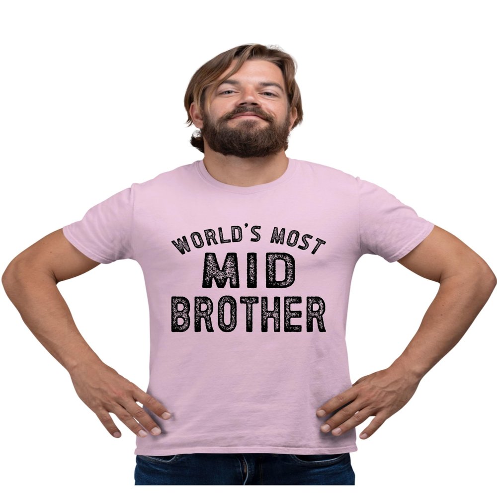 5X-Large Pink Mens World's Most Mid Brother Funny Gift Idea T-Shirt