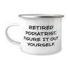 Retired Podiatrist. Figure It Out Yourself. Podiatrist 12oz Camping Mug, Surprise Podiatrist Gifts, For Men Women from Friends, Love, 12oz Camping mug gift, Podiatry, Foot doctor, Feet view 1