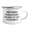 Retired Podiatrist. Figure It Out Yourself. Podiatrist 12oz Camping Mug, Surprise Podiatrist Gifts, For Men Women from Friends, Love, 12oz Camping mug gift, Podiatry, Foot doctor, Feet view 2