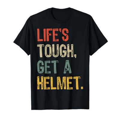 Life's Tough Get a Helmet Man T-Shirt