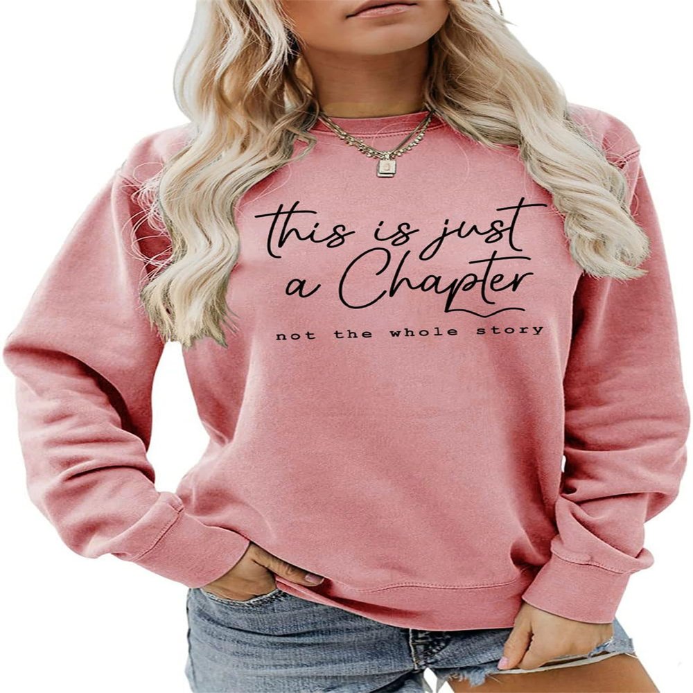 ESIKAH This Is Just A Chapter Not The Whole Story Sweatshirt Funny Letter Print Inspirational Shirt Women Casual Pullover Top Rose