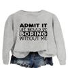 ESIKAH Admit It Life Would Be Boring Without Me Sweatshirt Funny Letter Printed Saying Shirts Women Crewneck Pullover Tops Gray view 2