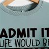 ESIKAH Admit It Life Would Be Boring Without Me Sweatshirt Funny Letter Printed Saying Shirts Women Crewneck Pullover Tops Gray view 3