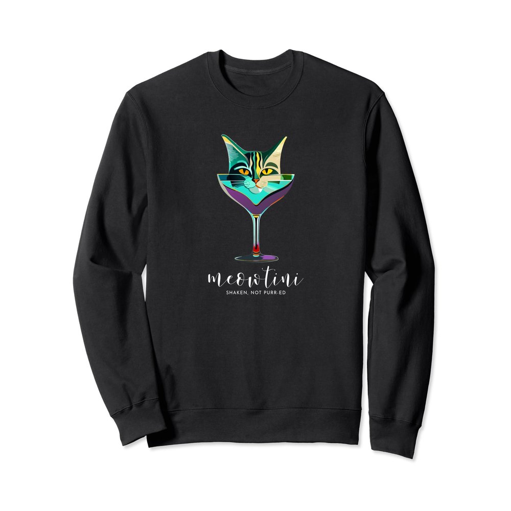 Cat Martini, Meowtini Shaken Not Purr-ed | Funny Martini Cat Sweatshirt