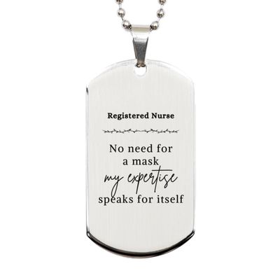Funny Registered Nurse Gift Silver Dog Tag, Registered Nurse No Need For a Mask, My Expertise Speaks For Itself. Unique Gift for Coworkers, Boss, Friends. New Job Gifts