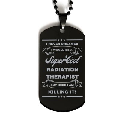 I Never Dreamed I would Be A Radiation therapist Dog Tag, Funny Gifts For A Radiation therapist, Valentines Graduation Birthday Gifts for A Radiation therapist, Mother's Day, Father's Day and