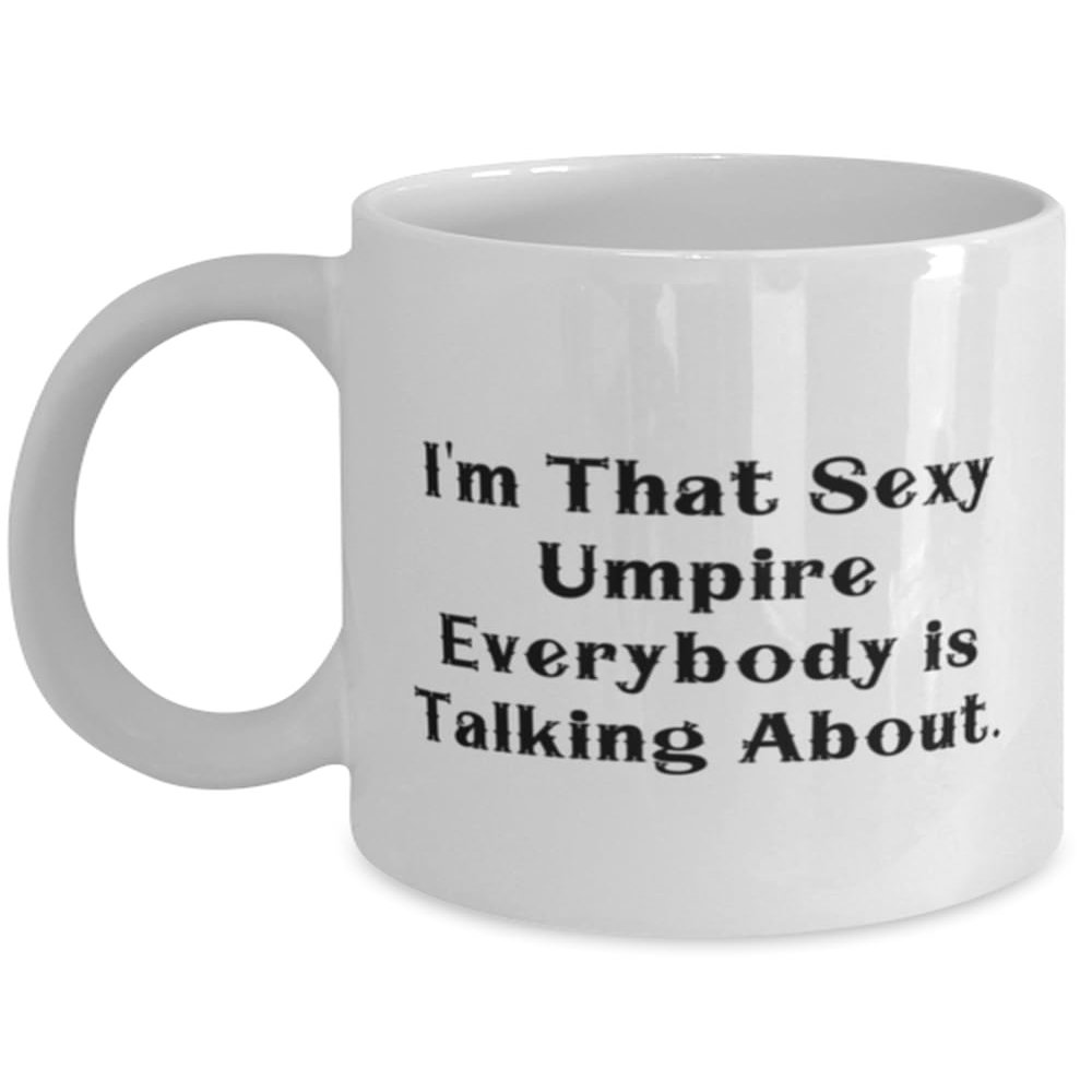 I'm That Sexy Umpire Everybody is Talking About. Umpire 11oz 15oz Mug, Unique Umpire Gifts, Cup For Men Women from Coworkers, Umpire gifts under, Inexpensive umpire gifts, Cheap umpire appreciation