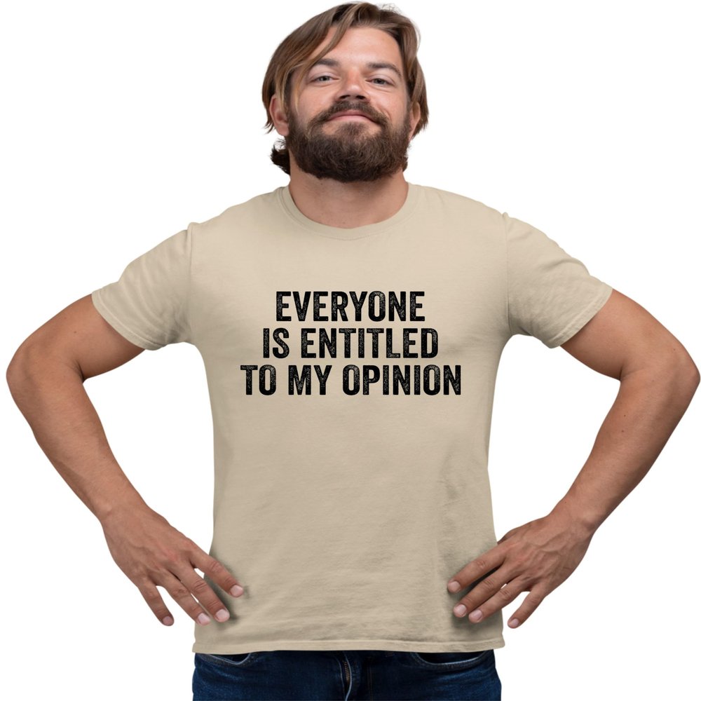 Go All Out Large Sand Everyone is Entitled to My Opinion T-Shirt