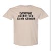 Go All Out Large Sand Everyone is Entitled to My Opinion T-Shirt view 2