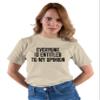 Go All Out Large Sand Everyone is Entitled to My Opinion T-Shirt view 3