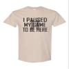 XXX-Large Sand Mens Classy I Paused My Game to Be Here Funny Gamers Novelty Gift for Gaming Lovers T-Shirt view 2