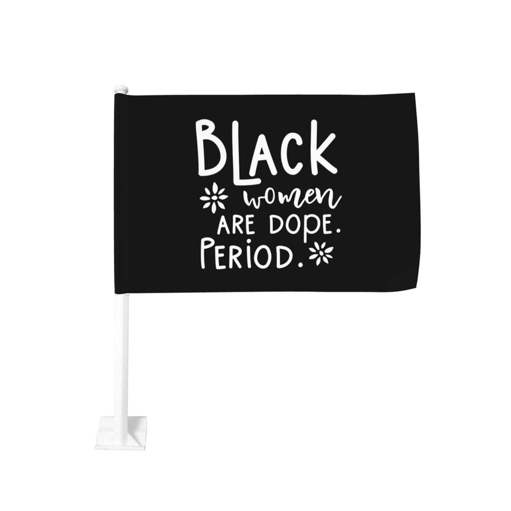 Black Women Are Dope Period Car Flag Window Clip Flag-Used For Patriotism, Race-Parade Flag, Fixed Does Not Fall Black
