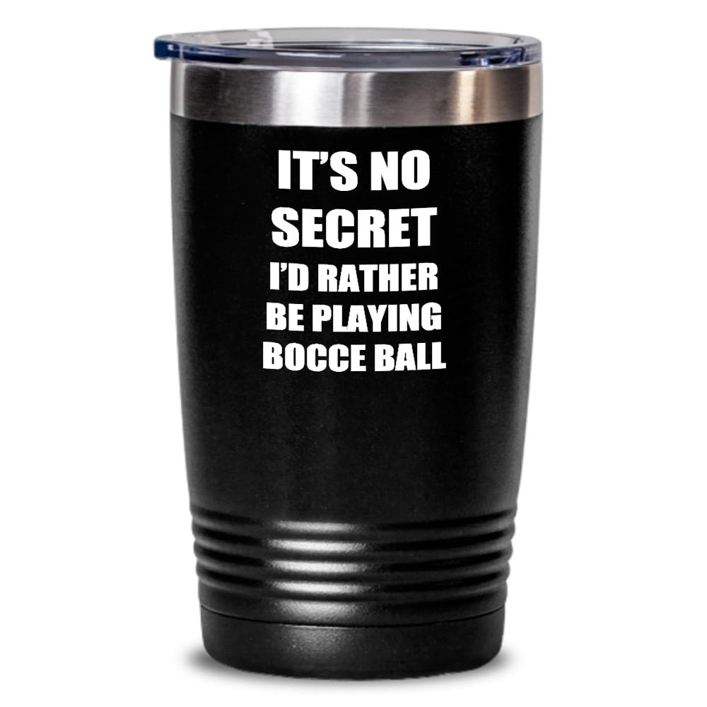 Bocce Ball Tumbler Sport Fan Lover Funny Gift Idea Novelty Gag It's No Secret I'd Rather Coffee Tea Insulated Cup With Lid Black 20 Oz