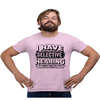 3X-Large Pink Mens I Have Selective Hearing You Weren't Selected Today T-Shirt