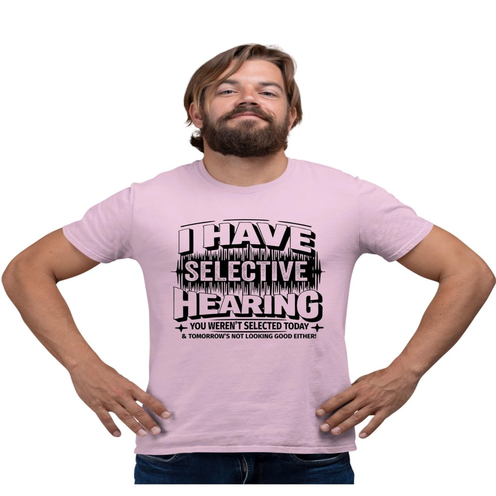 3X-Large Pink Mens I Have Selective Hearing You Weren't Selected Today T-Shirt