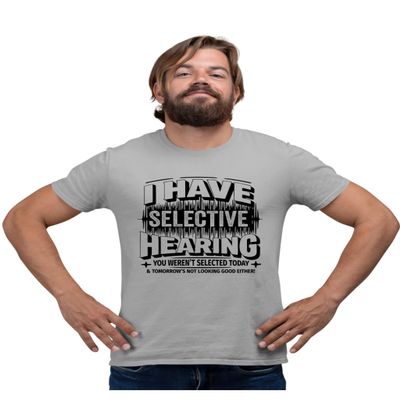 3X-Large Oxford Mens I Have Selective Hearing You Weren't Selected Today T-Shirt