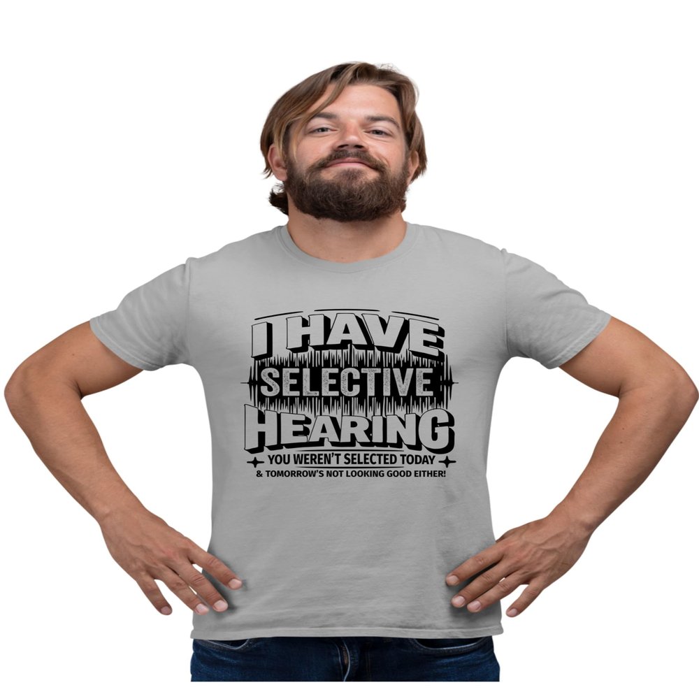 3X-Large Oxford Mens I Have Selective Hearing You Weren't Selected Today T-Shirt