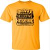 5X-Large Gold Mens I Have Selective Hearing You Weren't Selected Today T-Shirt view 2