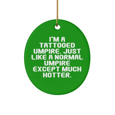Gag Umpire Gifts, I'm a Tattooed Umpire. Just Like a Normal Umpire, Inspire Birthday Oval Ornament for Friends from Team Leader, Gifts for Team Leader, Gift Ideas for Team Leader, What to get Team