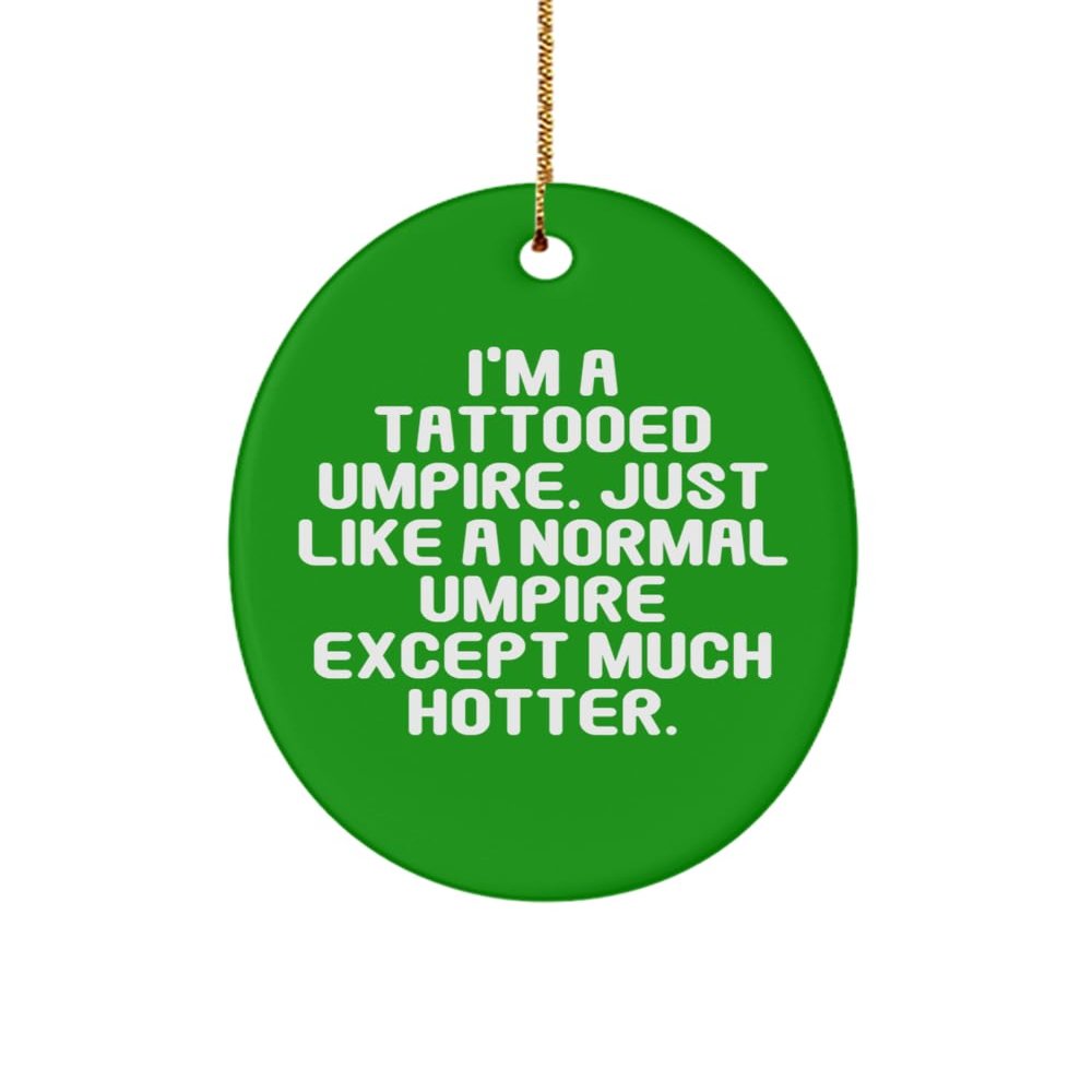 Gag Umpire Gifts, I'm a Tattooed Umpire. Just Like a Normal Umpire, Inspire Birthday Oval Ornament for Friends from Team Leader, Gifts for Team Leader, Gift Ideas for Team Leader, What to get Team