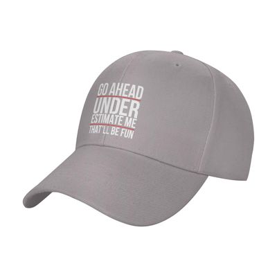 Go Ahead Underestimate Me Casual Baseball Cap Unisex Comfortable Sports Hat Gray Outdoor Uv Protection Sun Hats