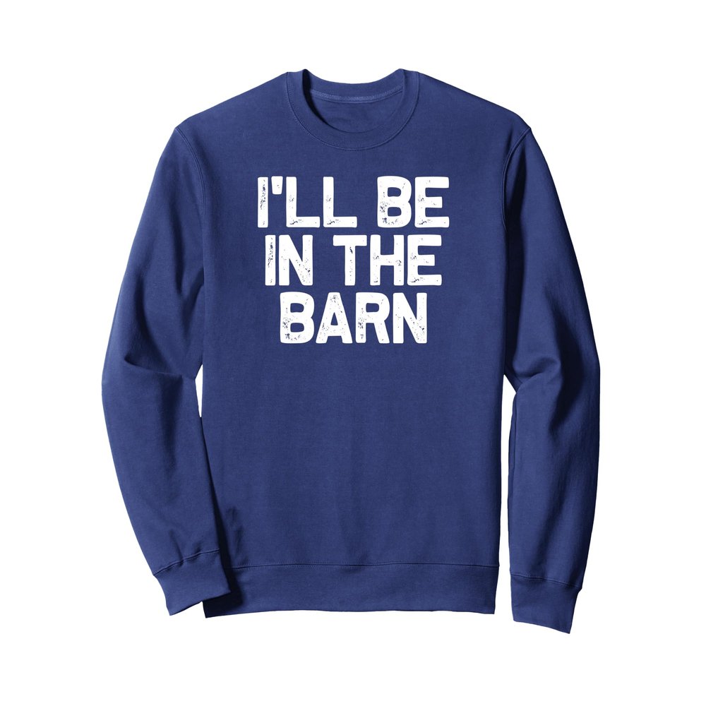 Funny Horse Trainer I'll Be In The Barn Sweatshirt