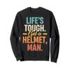 Life's Tough Get a Helmet Man Sweatshirt view 1