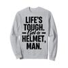 Life's Tough Get a Helmet Man Sweatshirt view 1